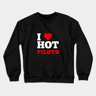 I Love Hot Pilots Crewneck Sweatshirt